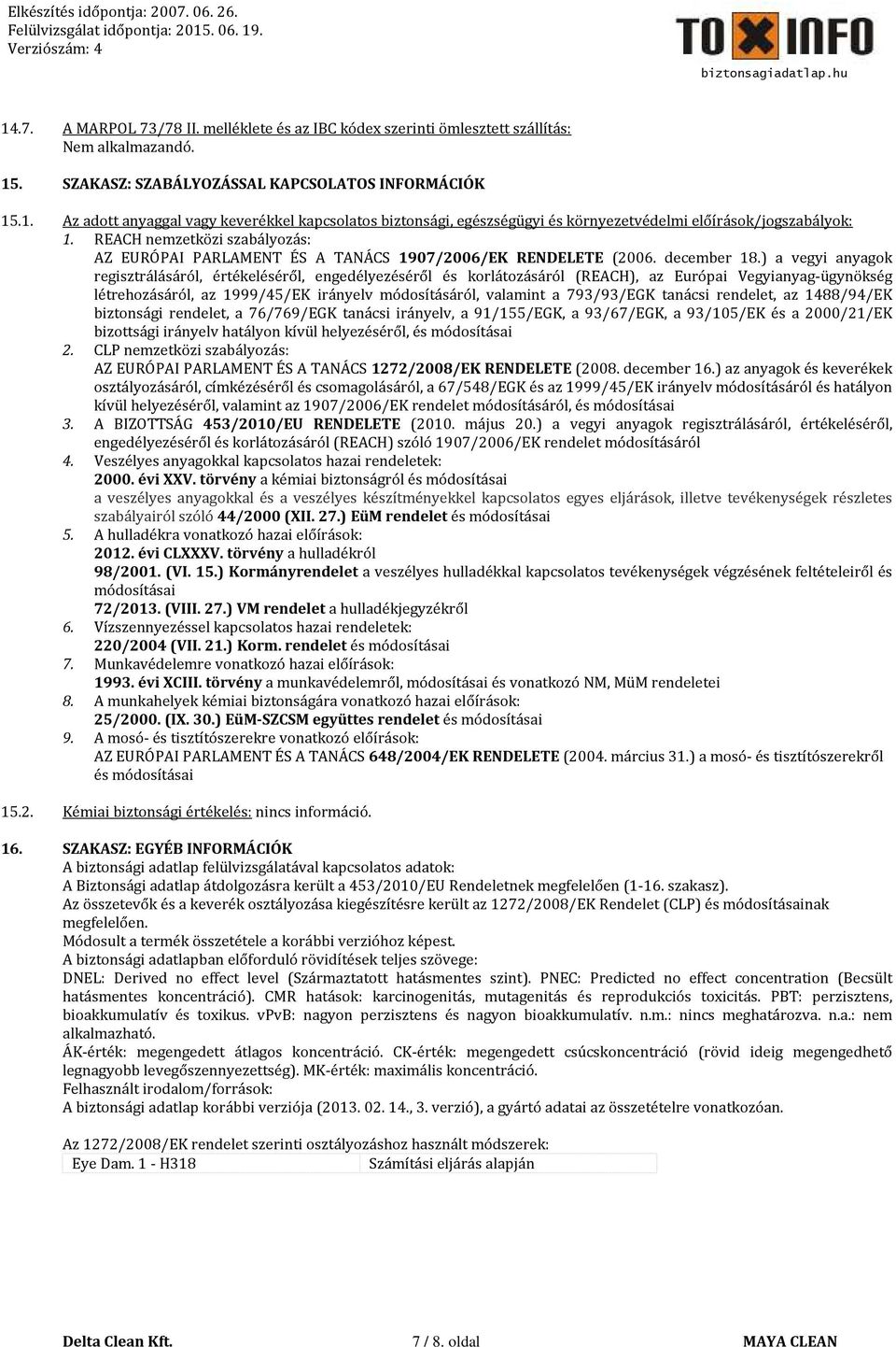 ) a vegyi anyagok regisztrálásáról, értékeléséről, engedélyezéséről és korlátozásáról (REACH), az Európai Vegyianyag-ügynökség létrehozásáról, az 1999/45/EK irányelv módosításáról, valamint a