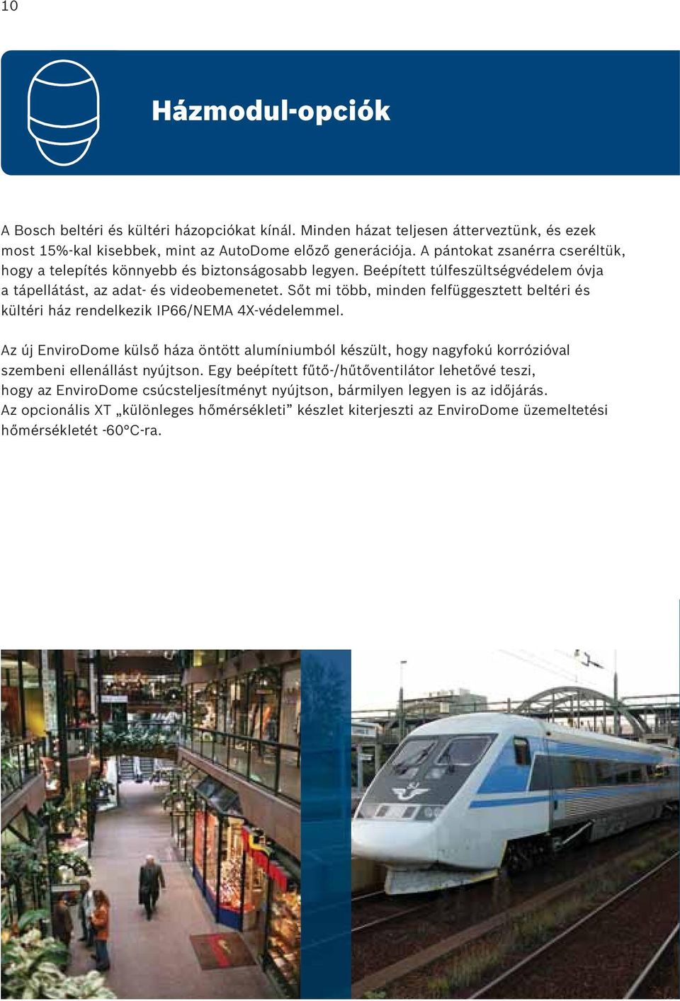 Sőt mi több, minden felfüggesztett beltéri és kültéri ház rendelkezik IP66/NEMA 4X-védelemmel.