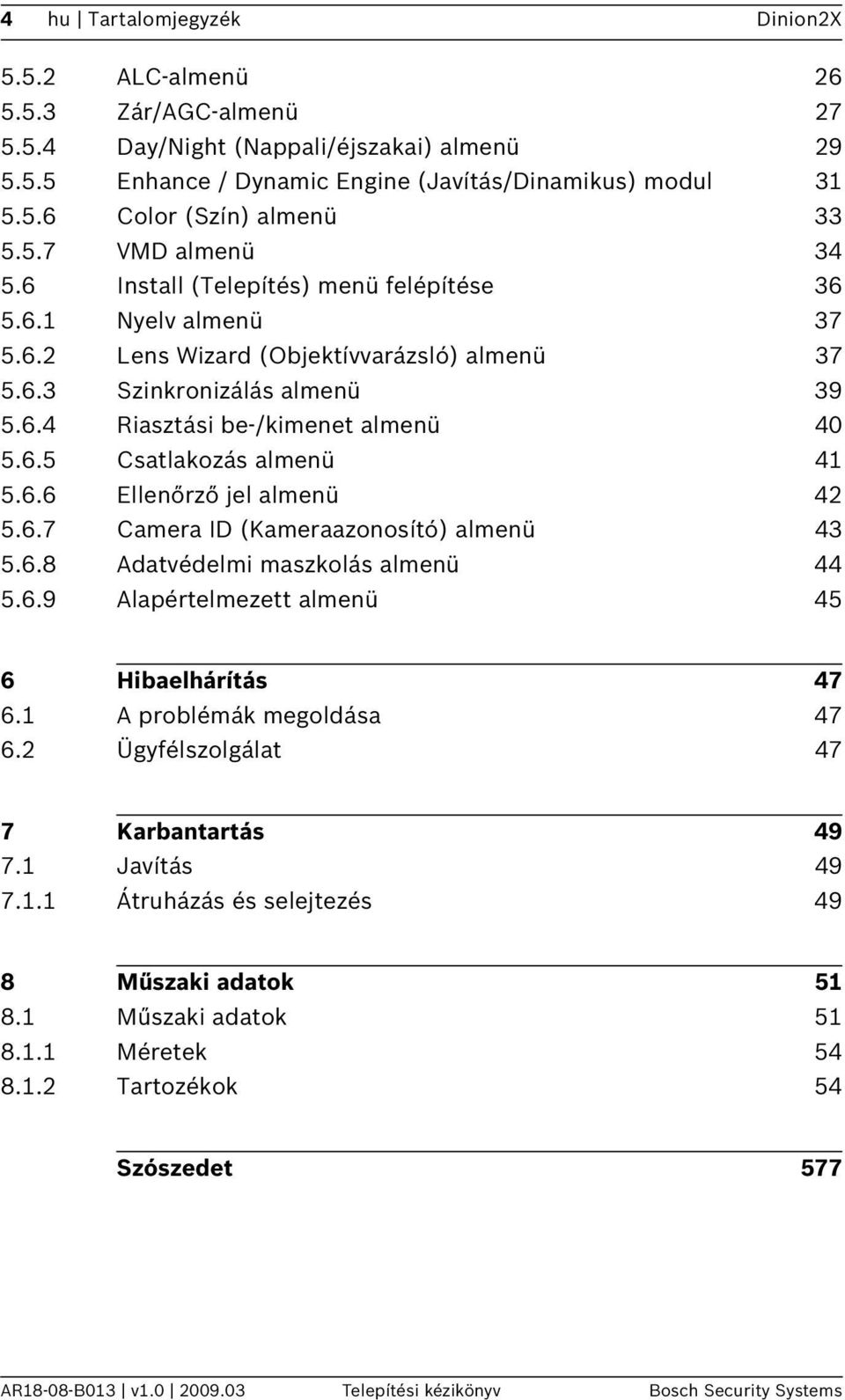 6.5 Csatlakozás almenü 41 5.6.6 Ellenőrző jel almenü 42 5.6.7 Camera ID (Kameraazonosító) almenü 43 5.6.8 Adatvédelmi maszkolás almenü 44 5.6.9 Alapértelmezett almenü 45 6 Hibaelhárítás 47 6.