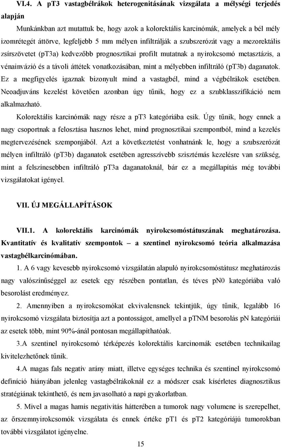 mint a mélyebben infiltráló (pt3b) daganatok. Ez a megfigyelés igaznak bizonyult mind a vastagbél, mind a végbélrákok esetében.