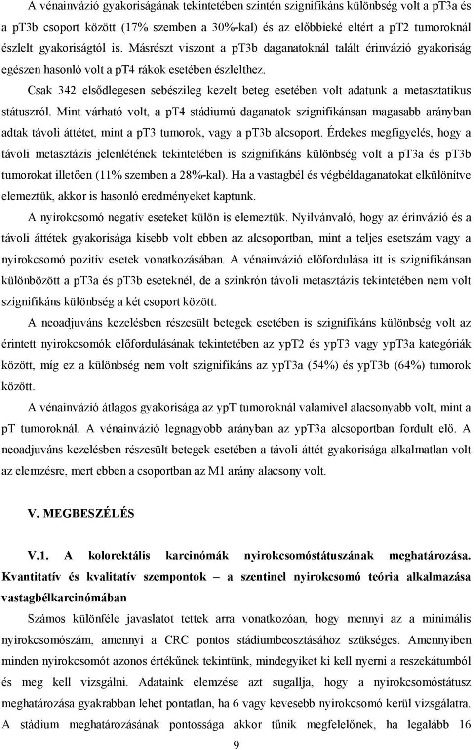 Csak 342 elsődlegesen sebészileg kezelt beteg esetében volt adatunk a metasztatikus státuszról.