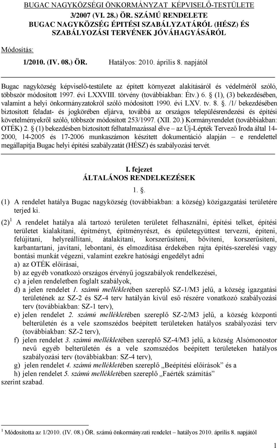 törvény (továbbiakban: Étv.) 6. (1), (3) bekezdésében, valamint a helyi önkormányzatokról szóló módosított 1990. évi LXV. tv. 8.