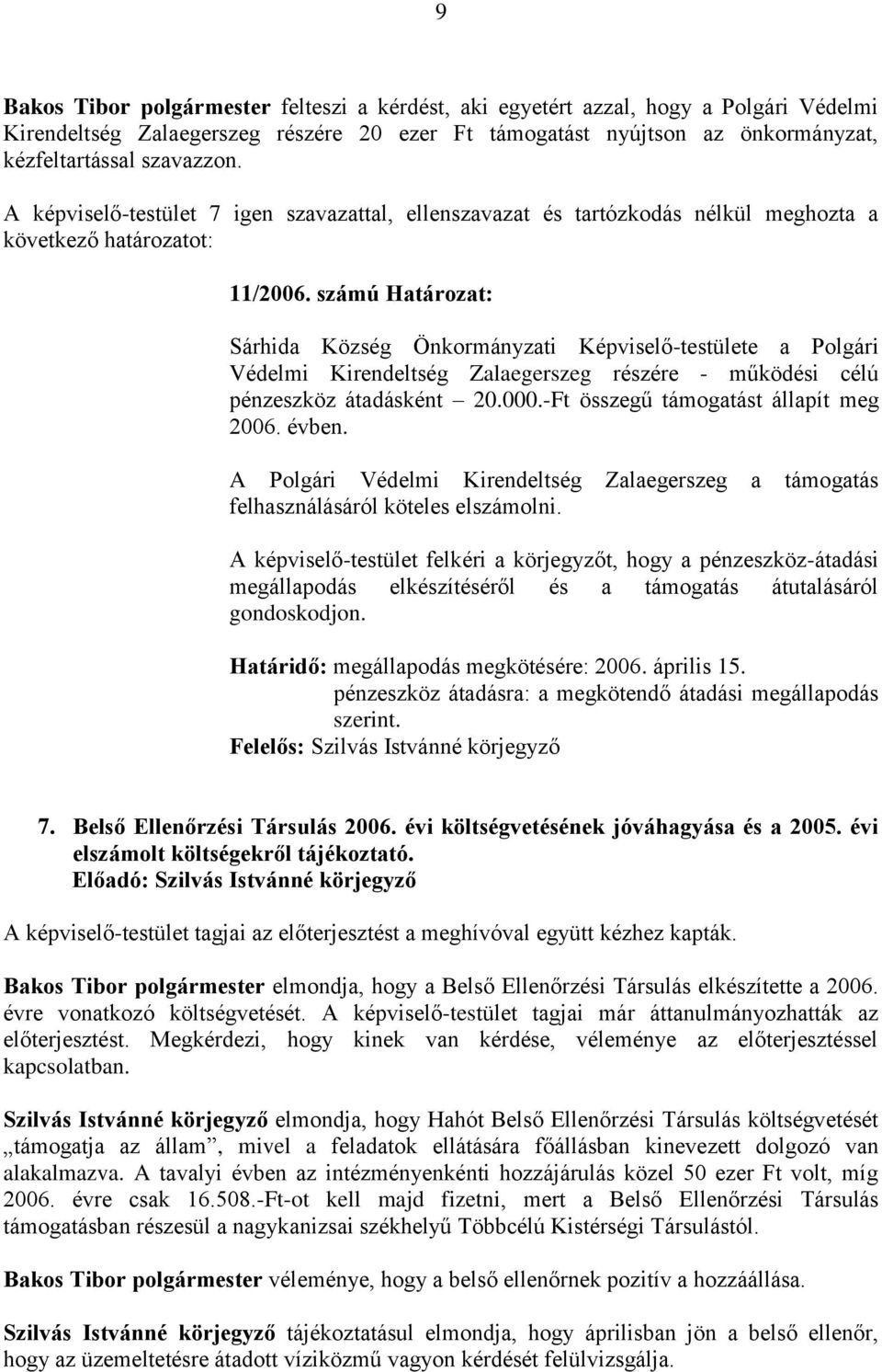 -Ft összegű támogatást állapít meg 2006. évben. A Polgári Védelmi Kirendeltség Zalaegerszeg a támogatás felhasználásáról köteles elszámolni.