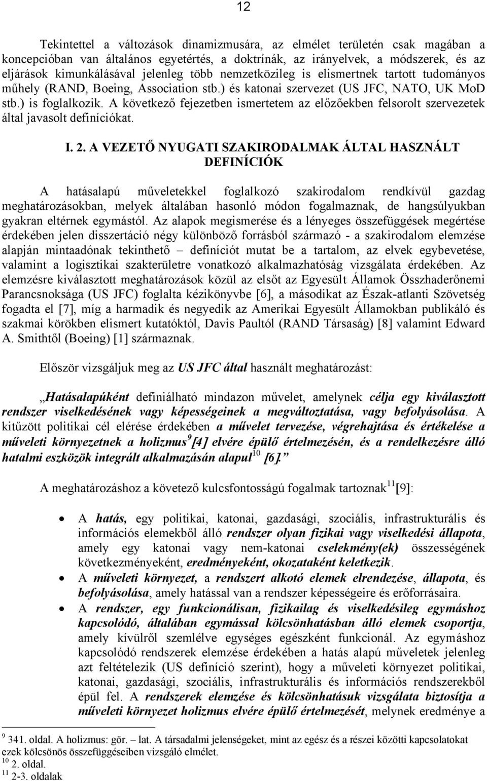 A következő fejezetben ismertetem az előzőekben felsorolt szervezetek által javasolt definíciókat. I. 2.