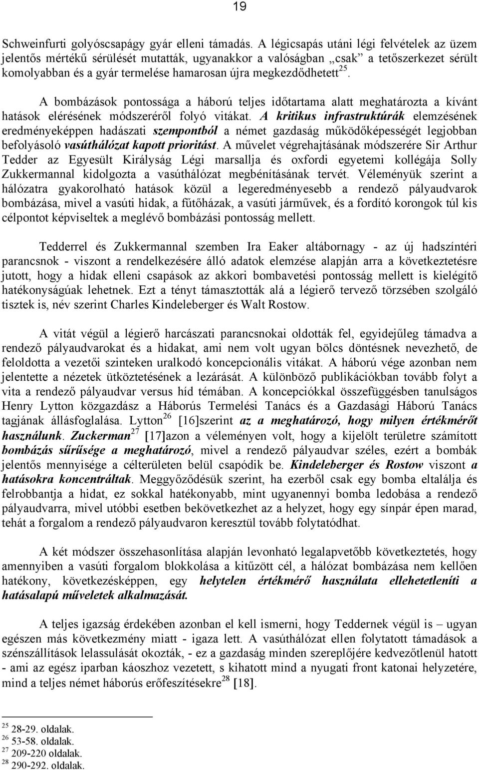 A bombázások pontossága a háború teljes időtartama alatt meghatározta a kívánt hatások elérésének módszeréről folyó vitákat.