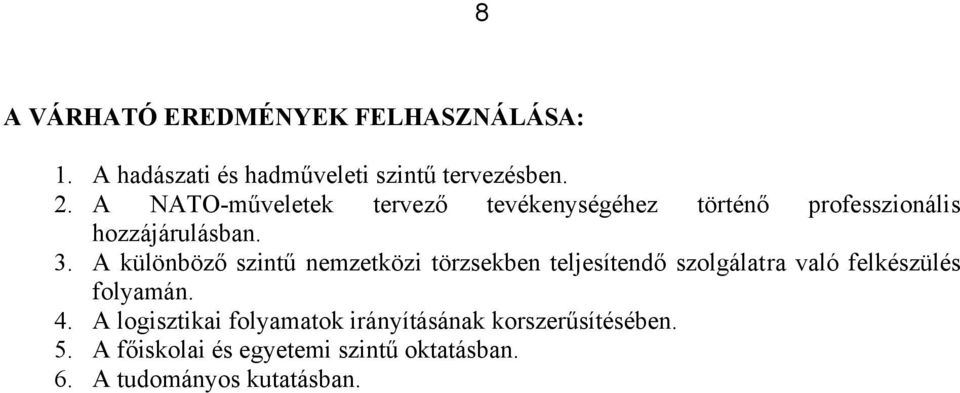 A különböző szintű nemzetközi törzsekben teljesítendő szolgálatra való felkészülés folyamán. 4.