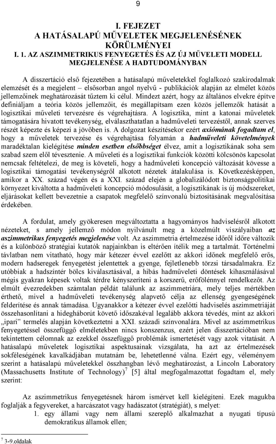 elsősorban angol nyelvű - publikációk alapján az elmélet közös jellemzőinek meghatározását tűztem ki célul.