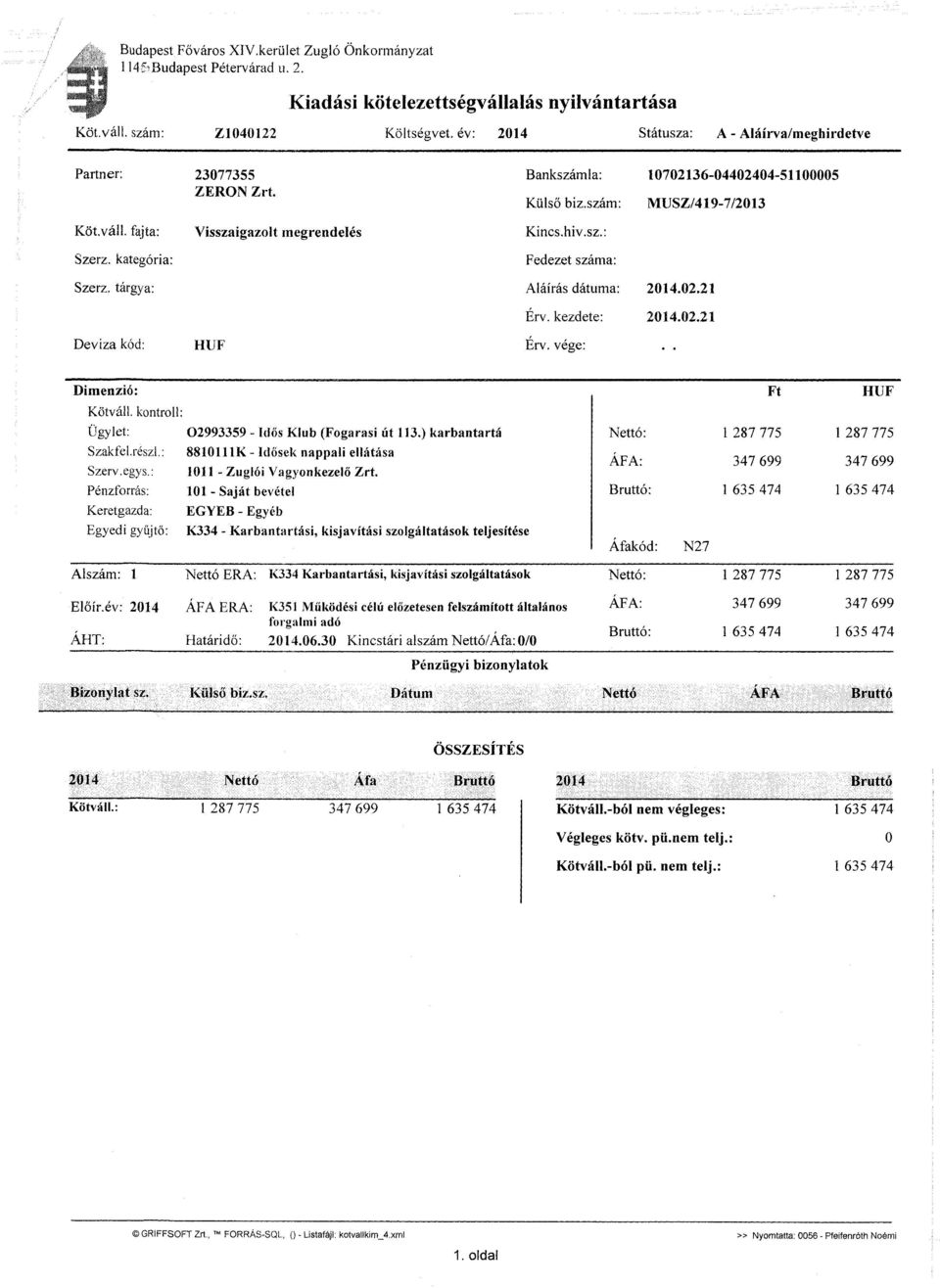 kategória: Fedezet száma: Szerz. tárgya: Aláírás dátuma: 2014.02.21 Érv. kezdete: 2014.02.21 Deviza kód: HUF Érv. vége: Dimenzió: Kötváll. kontroll: Ügylet: 02993359 - Idős Klub (Fogarasi út 113.