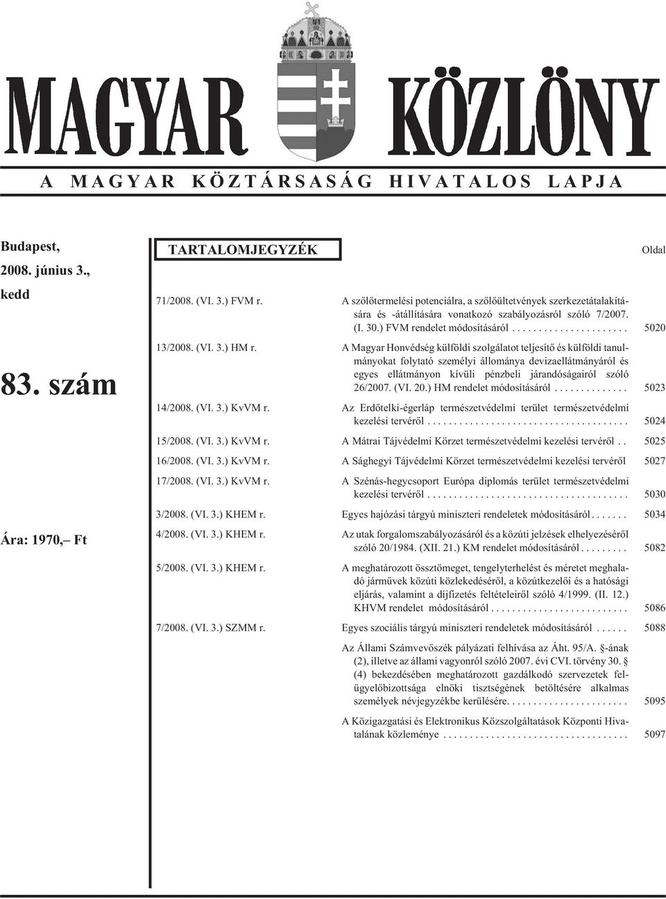 A Magyar Honvédség külföldi szolgálatot teljesítõ és külföldi tanulmányokat folytató személyi állománya devizaellátmányáról és egyes ellátmányon kívüli pénzbeli járandóságairól szóló 26/2007. (VI. 20.