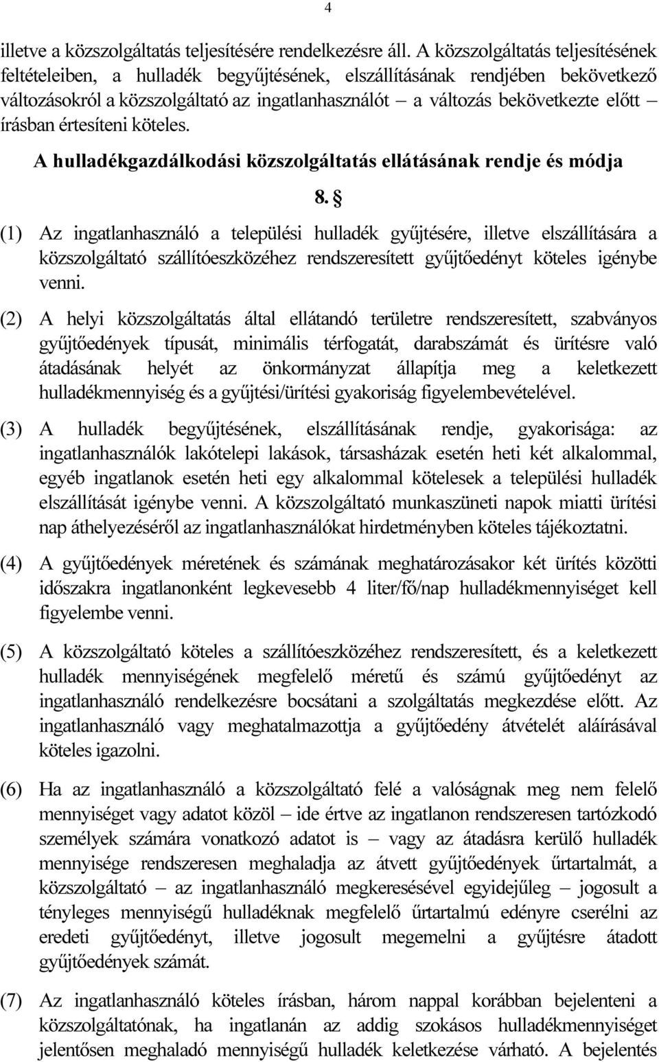 írásban értesíteni köteles. A hulladékgazdálkodási közszolgáltatás ellátásának rendje és módja 8.