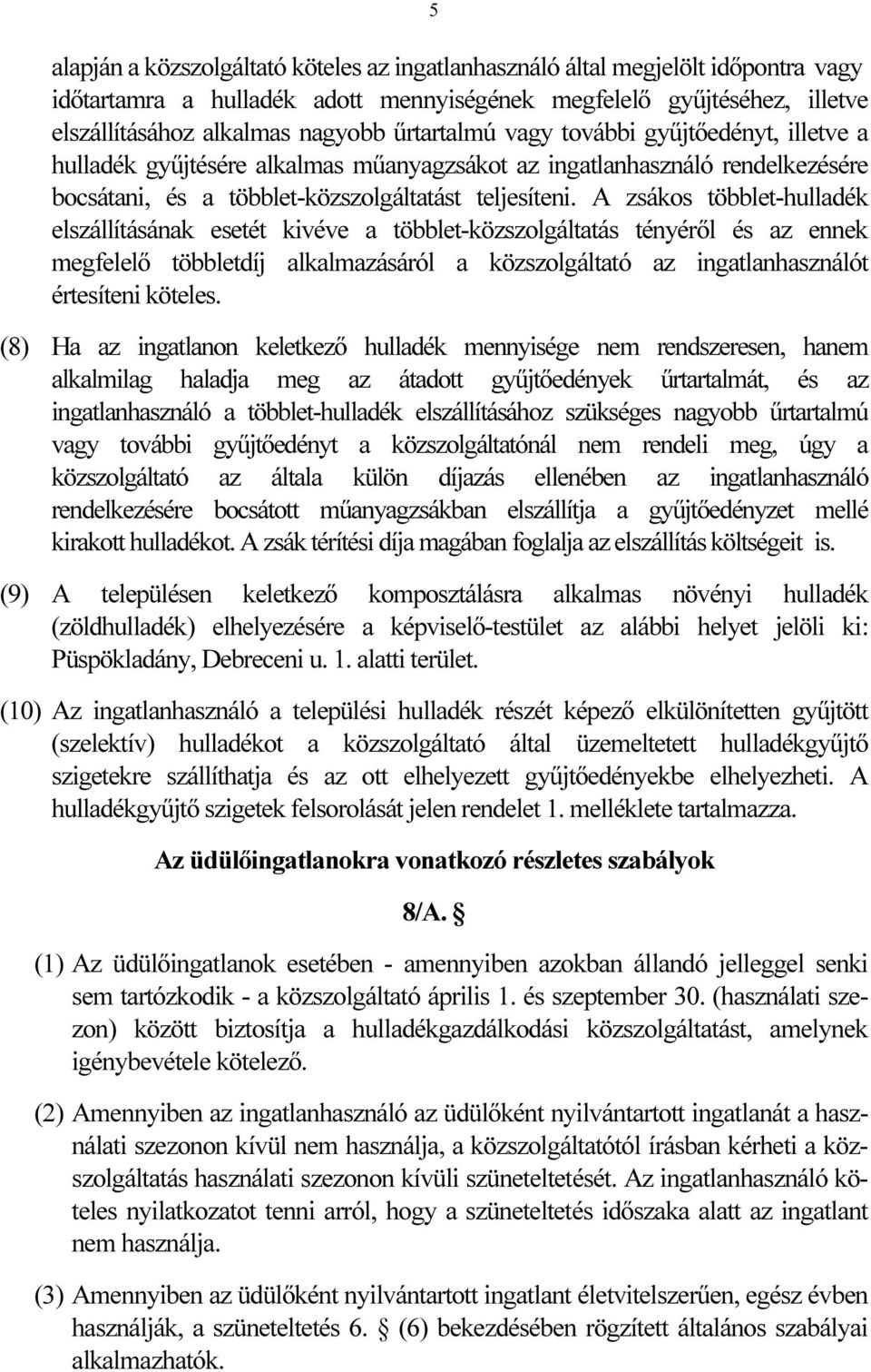 A zsákos többlet-hulladék elszállításának esetét kivéve a többlet-közszolgáltatás tényéről és az ennek megfelelő többletdíj alkalmazásáról a közszolgáltató az ingatlanhasználót értesíteni köteles.