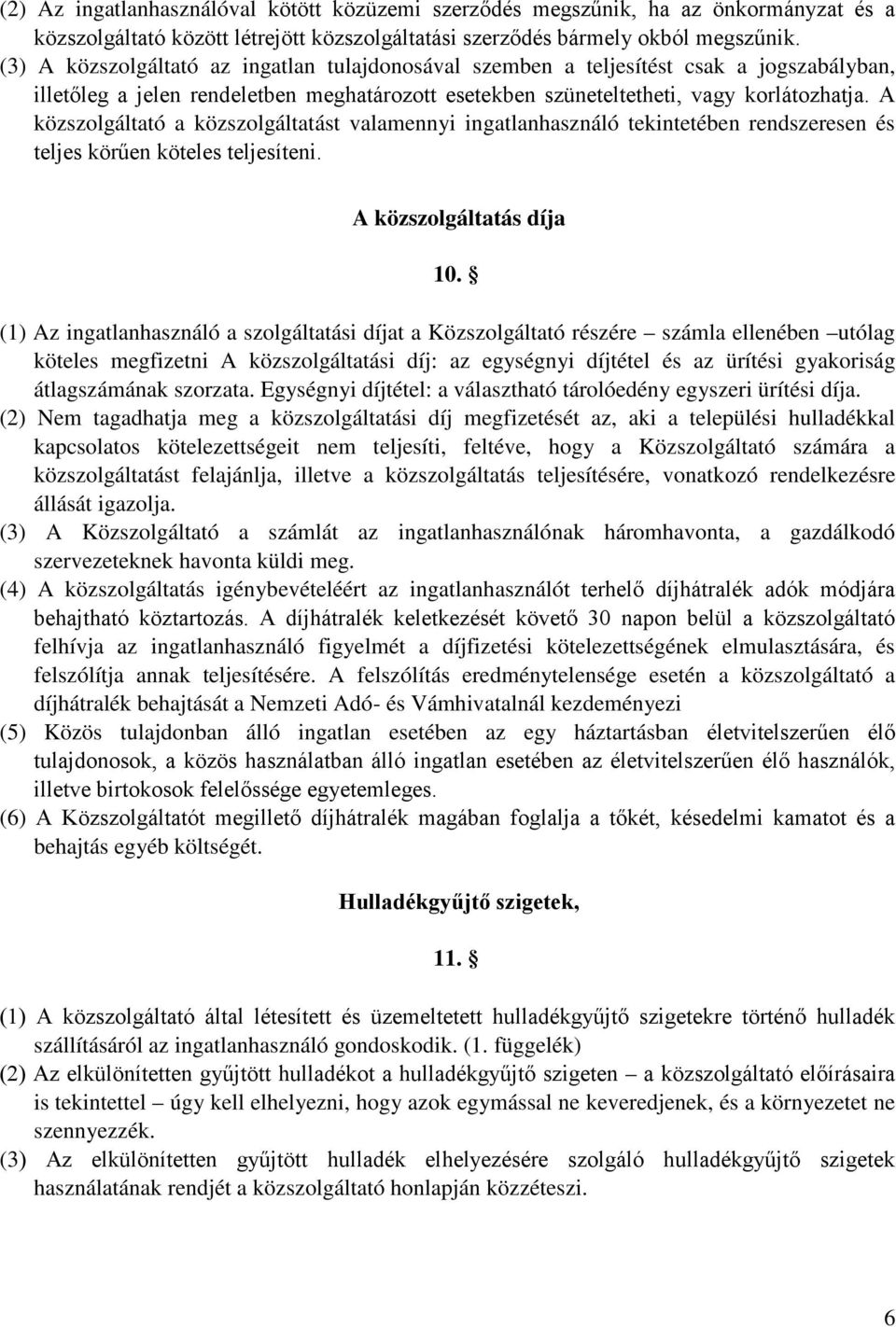 A közszolgáltató a közszolgáltatást valamennyi ingatlanhasználó tekintetében rendszeresen és teljes körűen köteles teljesíteni. A közszolgáltatás díja 10.