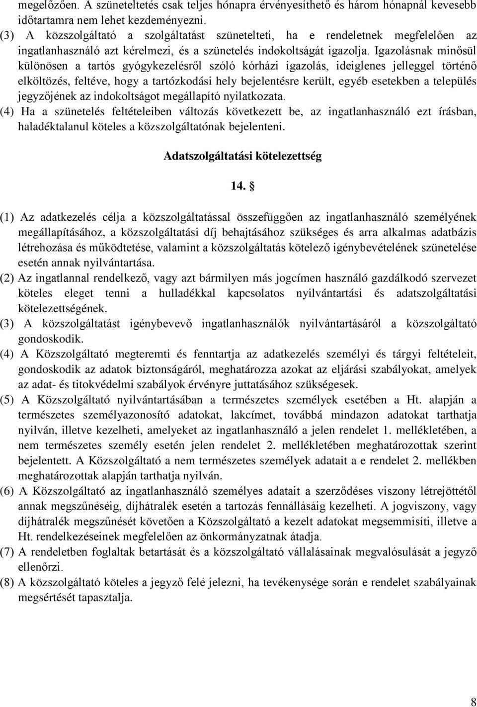 Igazolásnak minősül különösen a tartós gyógykezelésről szóló kórházi igazolás, ideiglenes jelleggel történő elköltözés, feltéve, hogy a tartózkodási hely bejelentésre került, egyéb esetekben a