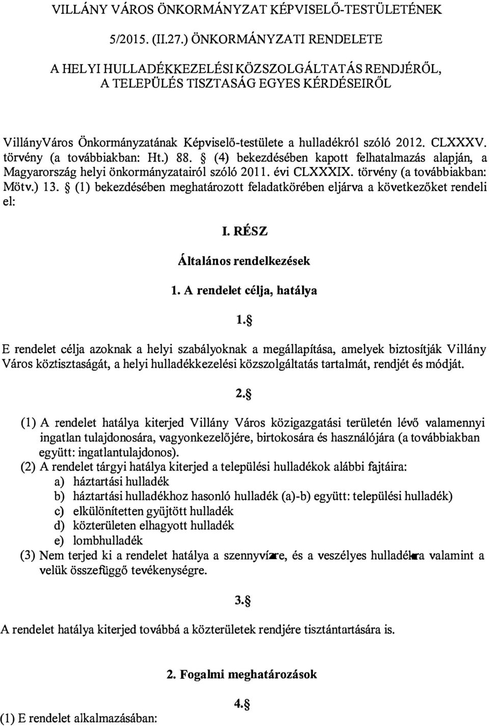 CLXXXV. törvény (a továbbiakban: Ht.) 88. (4) bekezdésében kapott felhatalmazás alapján, a Magyarország helyi önkormányzatairól szóló 2011. évi CLXXXIX. törvény (a továbbiakban: Mötv.) 13.