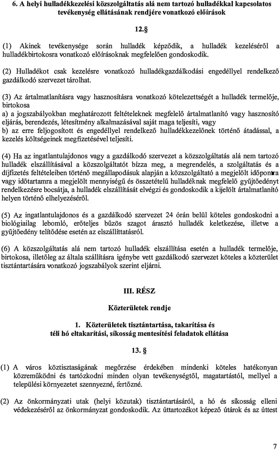 (2) Hulladékot csak kezelésre vonatkozó hulladékgazdálkodási engedéllyel rendelkező gazdálkodó szervezet tárolhat.