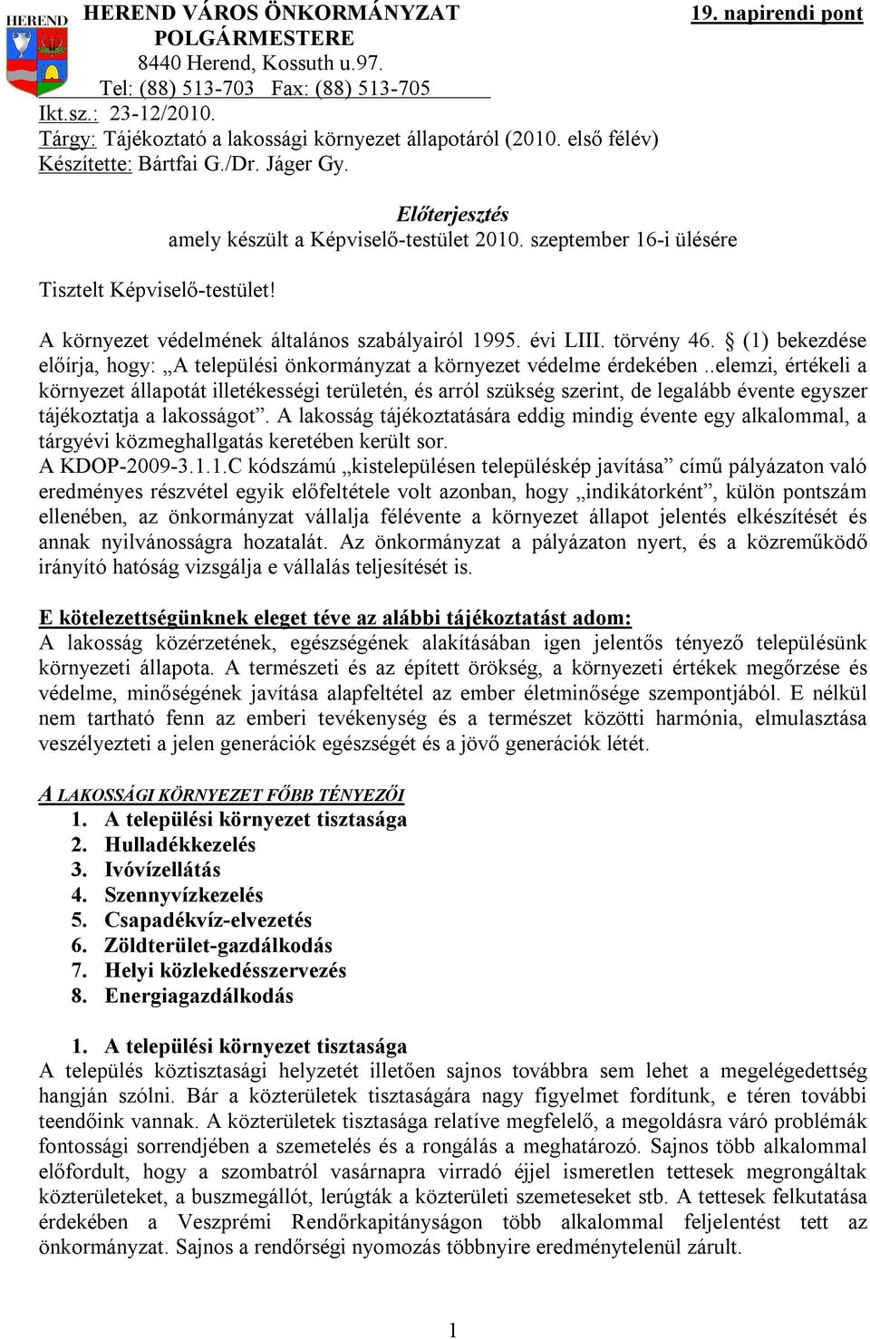 szeptember 16-i ülésére A környezet védelmének általános szabályairól 1995. évi LIII. törvény 46. (1) bekezdése előírja, hogy: A települési önkormányzat a környezet védelme érdekében.