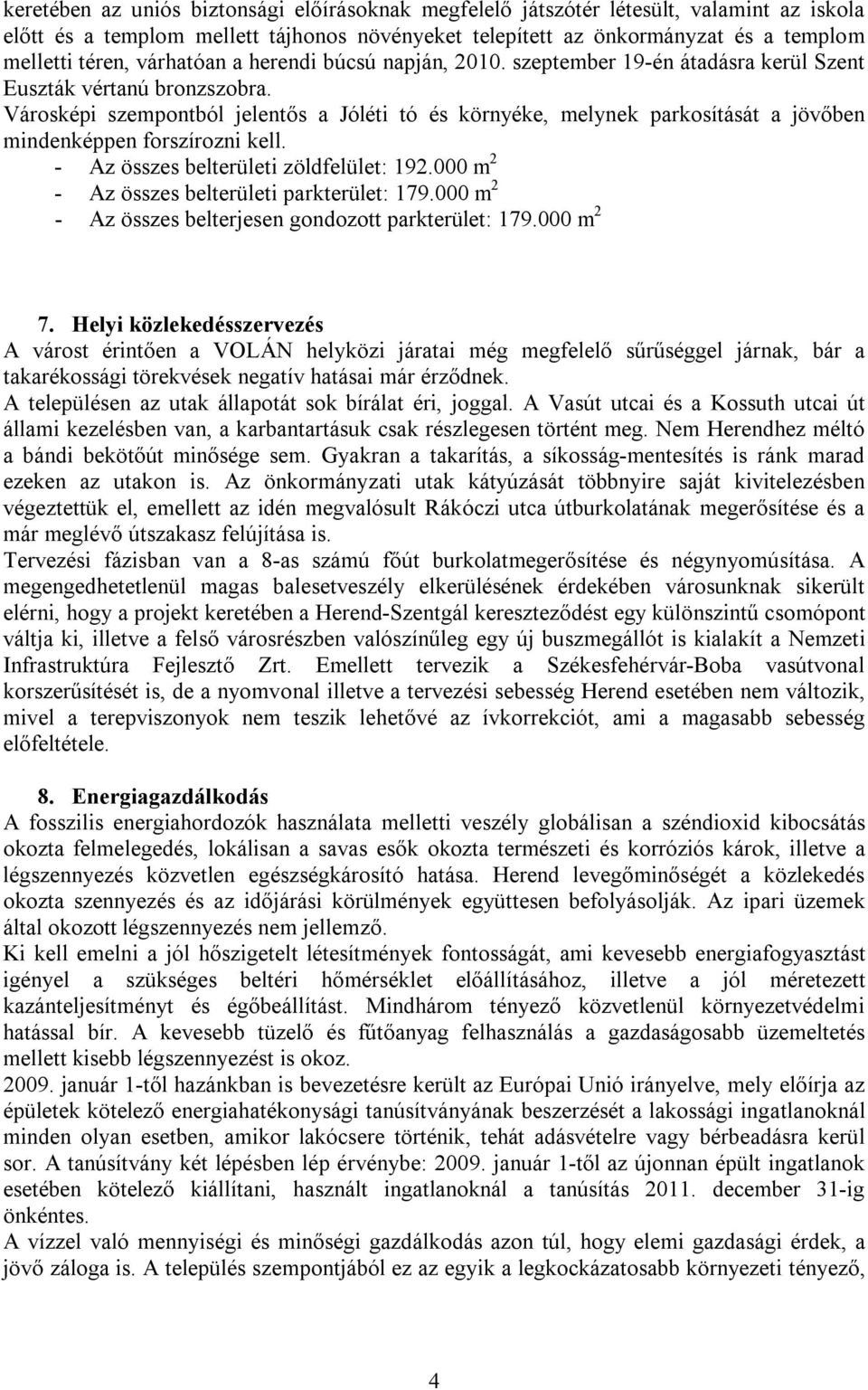 Városképi szempontból jelentős a Jóléti tó és környéke, melynek parkosítását a jövőben mindenképpen forszírozni kell. - Az összes belterületi zöldfelület: 192.