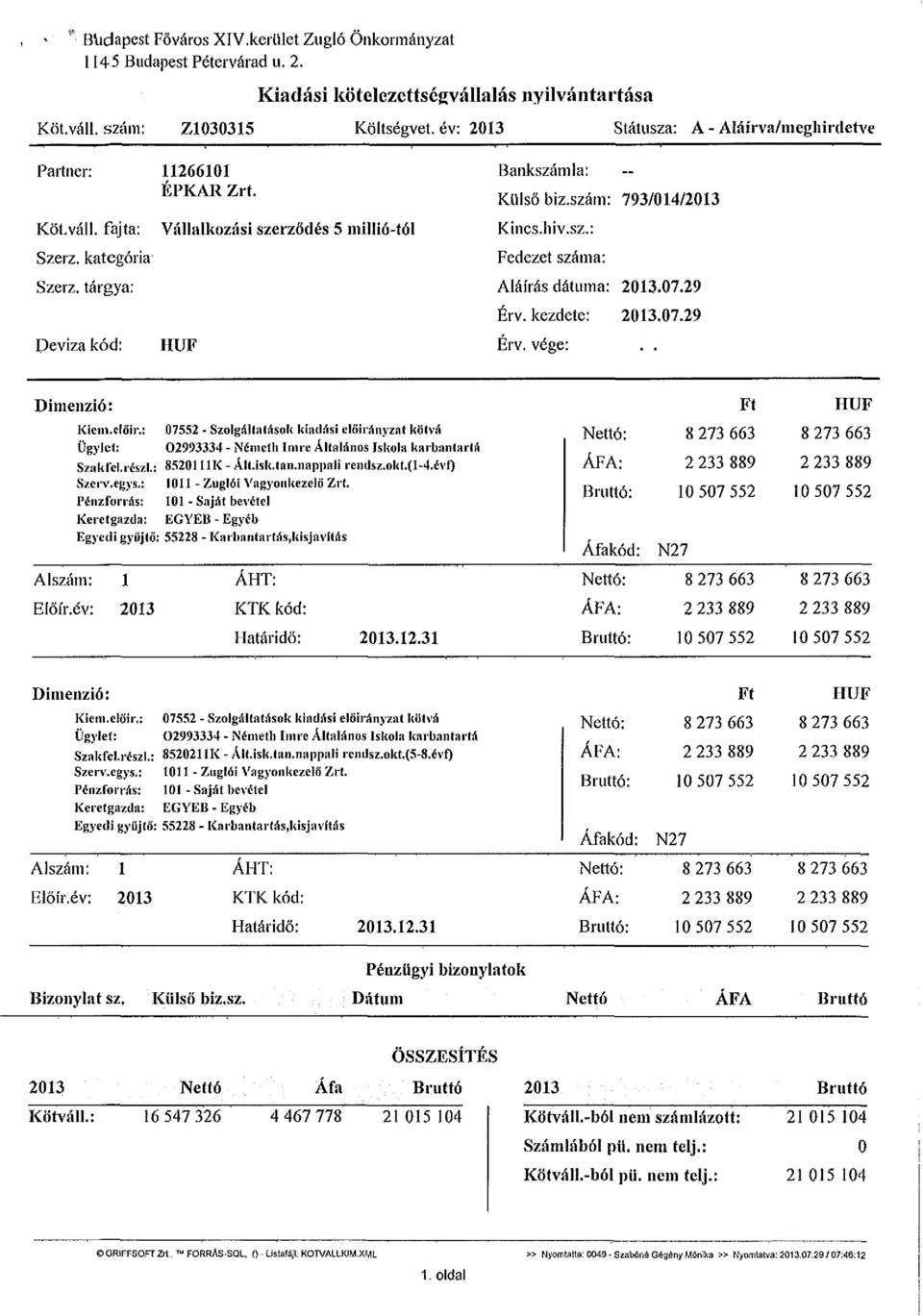 szám: 793/014/2013 Kincs.hiv.sz.: Fedezet száma: Aláírás dátuma: 2013.07.29 Érv. kezdete: 2013.07.29 Érv. vége:.. Dimenzió: Kicm.clőir.