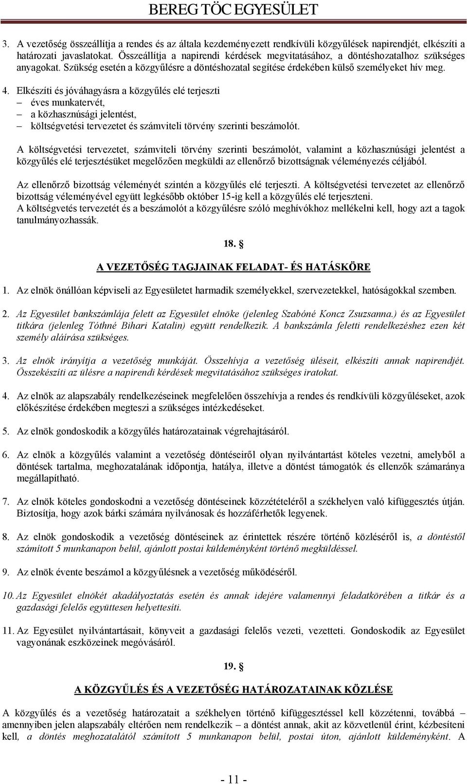 Elkészíti és jóváhagyásra a közgyűlés elé terjeszti éves munkatervét, a közhasznúsági jelentést, költségvetési tervezetet és számviteli törvény szerinti beszámolót.