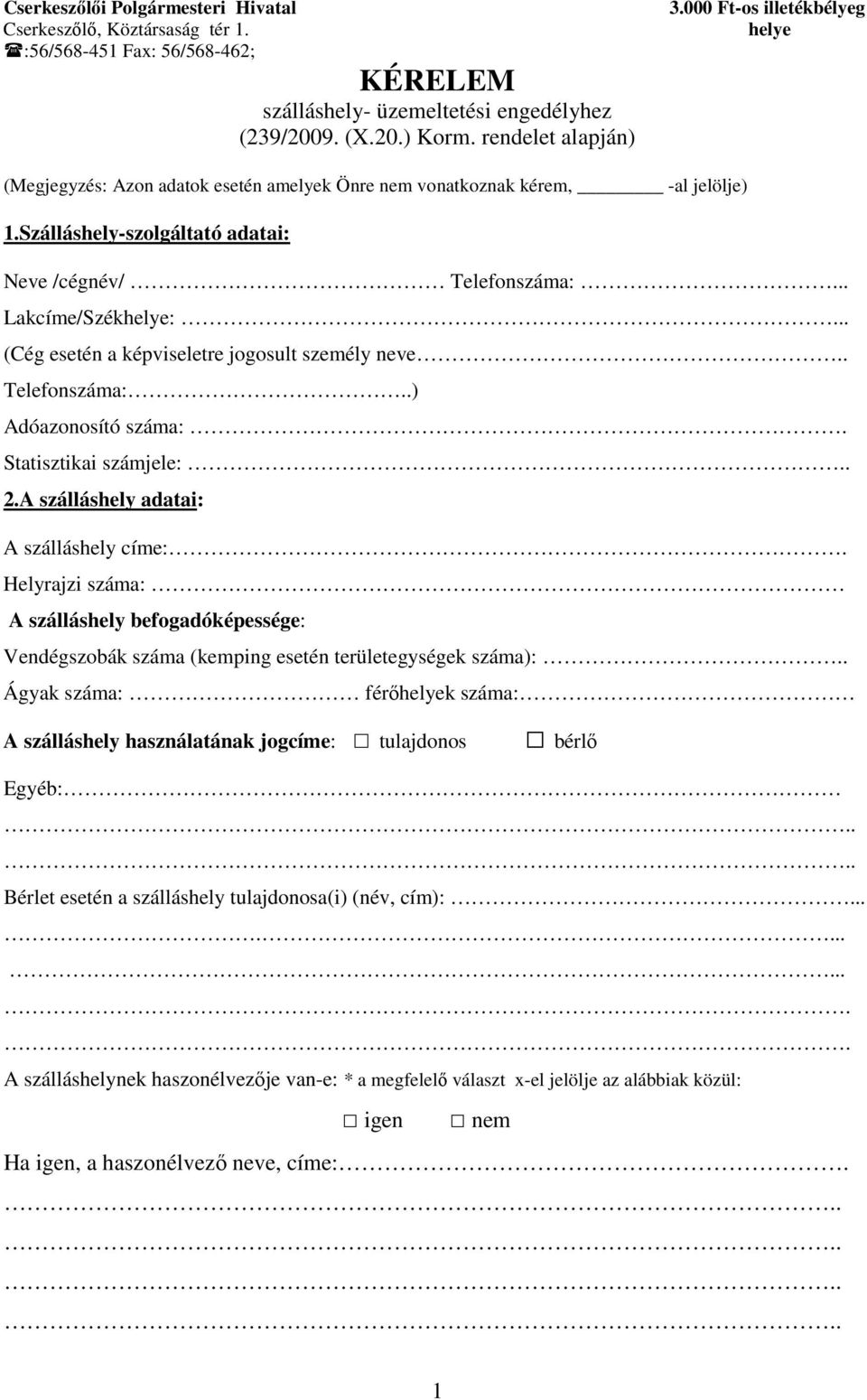 .. (Cég esetén a képviseletre jogosult személy neve.. Telefonszáma:..) Adóazonosító száma:. Statisztikai számjele:.. 2.A szálláshely adatai: A szálláshely címe:.