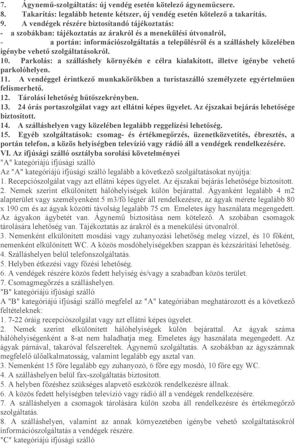 vehető szolgáltatásokról. 10. Parkolás: a szálláshely környékén e célra kialakított, illetve igénybe vehető parkolóhelyen. 11.