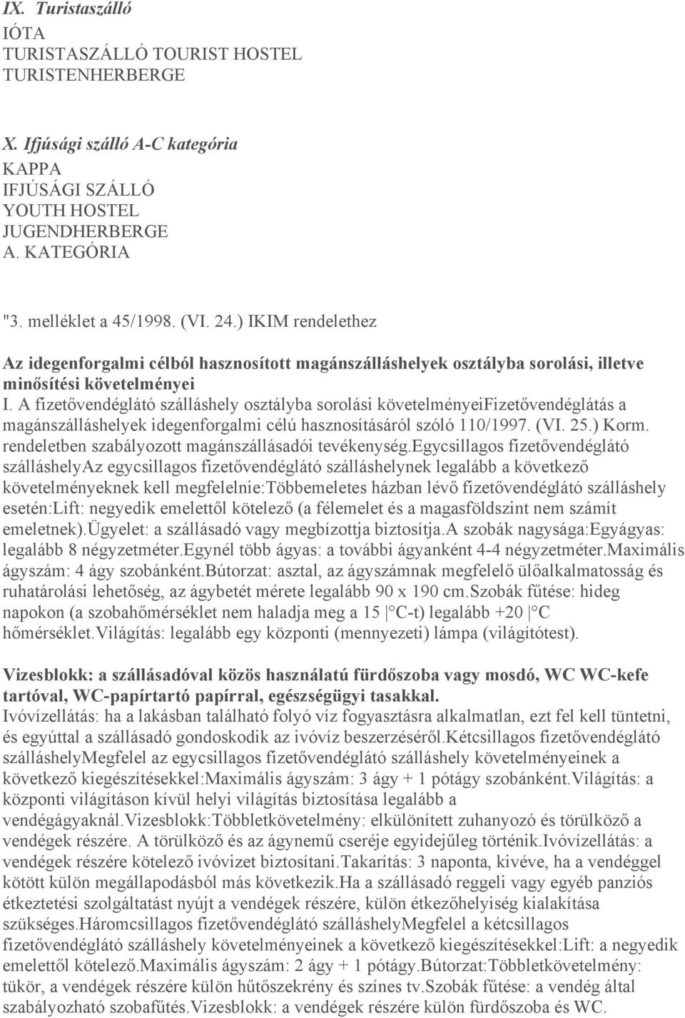 A fizetővendéglátó szálláshely osztályba sorolási követelményeifizetővendéglátás a magánszálláshelyek idegenforgalmi célú hasznosításáról szóló 110/1997. (VI. 25.) Korm.