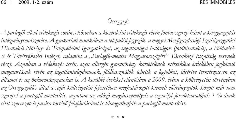 Távérzékelési Intézet, valamint a Parlagfű-mentes Magyarországért Tárcaközi Bizottság vesznek részt.