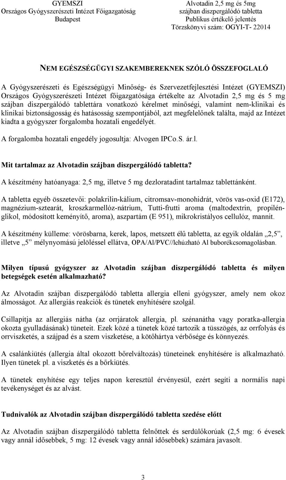 Intézet kiadta a gyógyszer forgalomba hozatali engedélyét. A forgalomba hozatali engedély jogosultja: Alvogen IPCo.S. ár.l. Mit tartalmaz az Alvotadin?