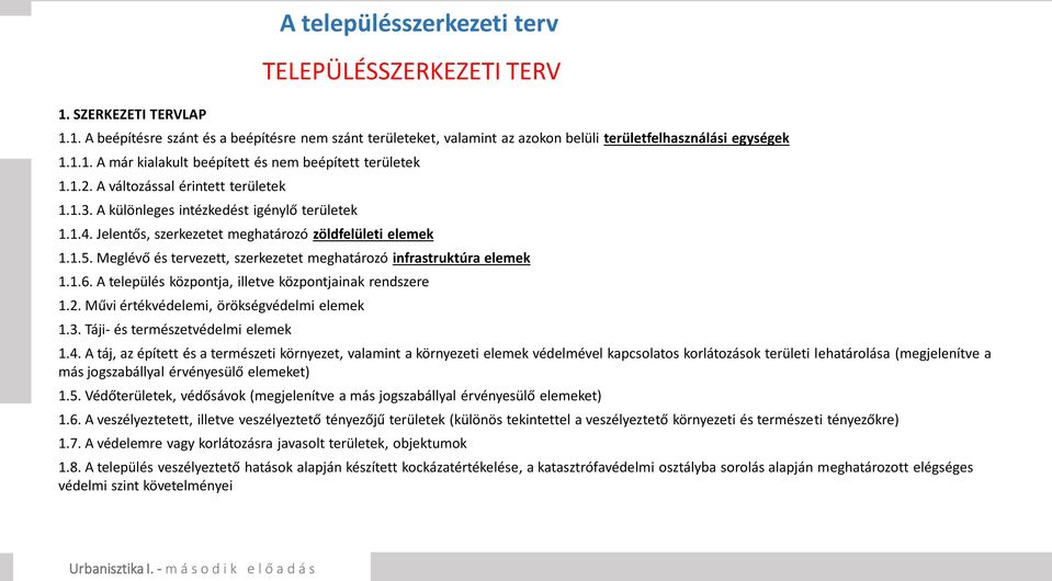 Meglévő és tervezett, szerkezetet meghatározó infrastruktúra elemek 1.1.6. A település központja, illetve központjainak rendszere 1.2. Művi értékvédelemi, örökségvédelmi elemek 1.3.