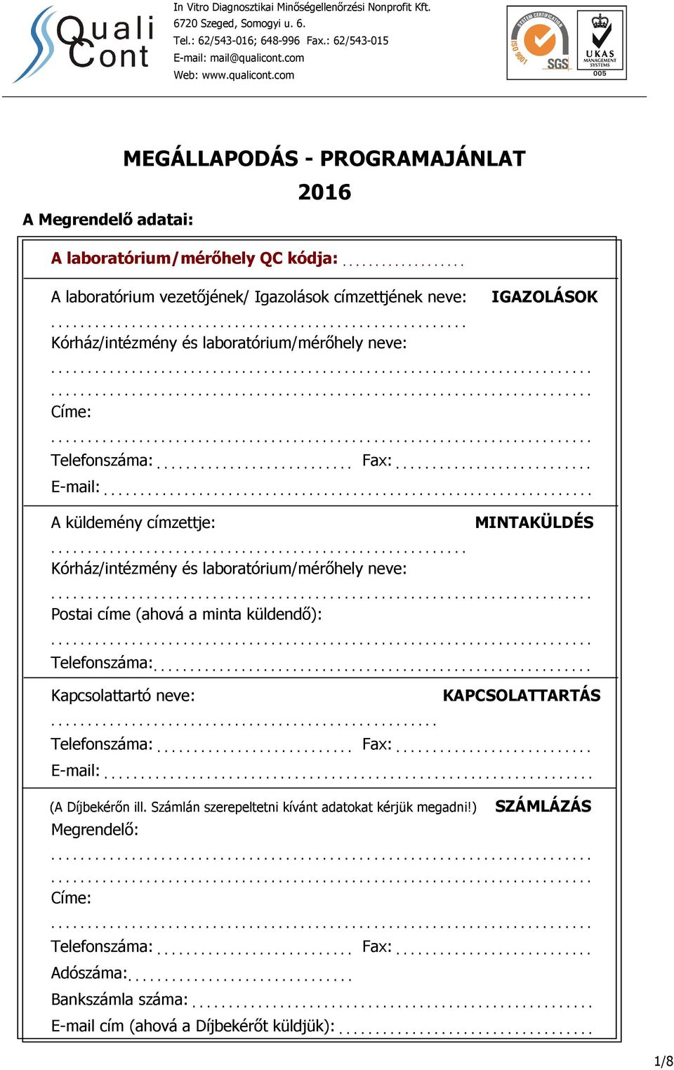 ........................................................ Kórház/intézmény és laboratórium/mérőhely neve: Címe: Telefonszáma:........................... Fax:........................... E-mail:.