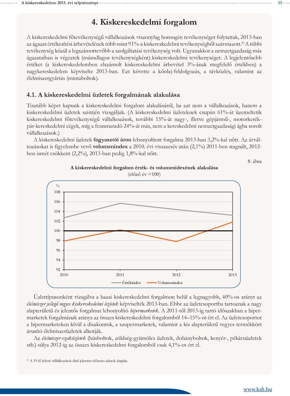 tevékenységből származott. 6) A többi tevékenység közül a legszámottevőbb a szolgáltatási tevékenység volt.