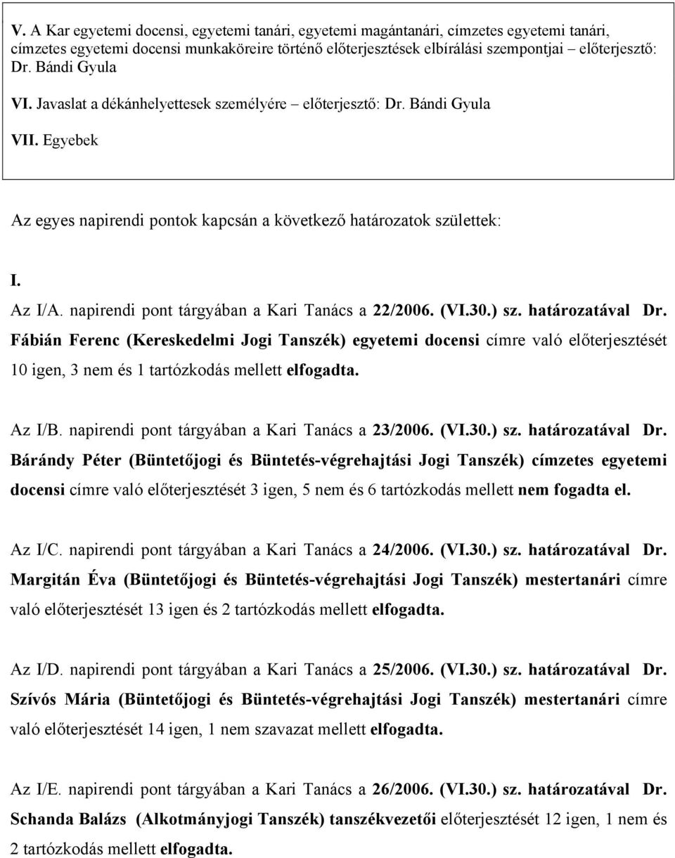 napirendi pont tárgyában a Kari Tanács a 22/2006. (VI.30.) sz. határozatával Dr.