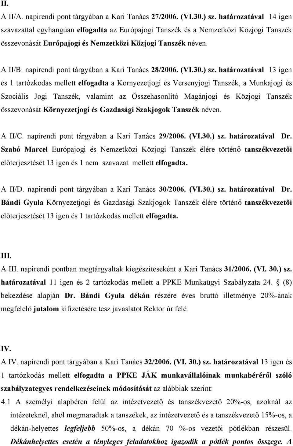 napirendi pont tárgyában a Kari Tanács 28/2006. (VI.30.) sz.