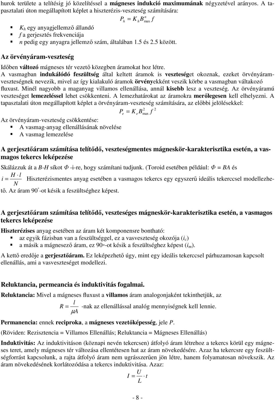 5 között. Az örvényáram-veszteség Időben vátozó mágneses tér vezető közegben áramokat hoz étre.