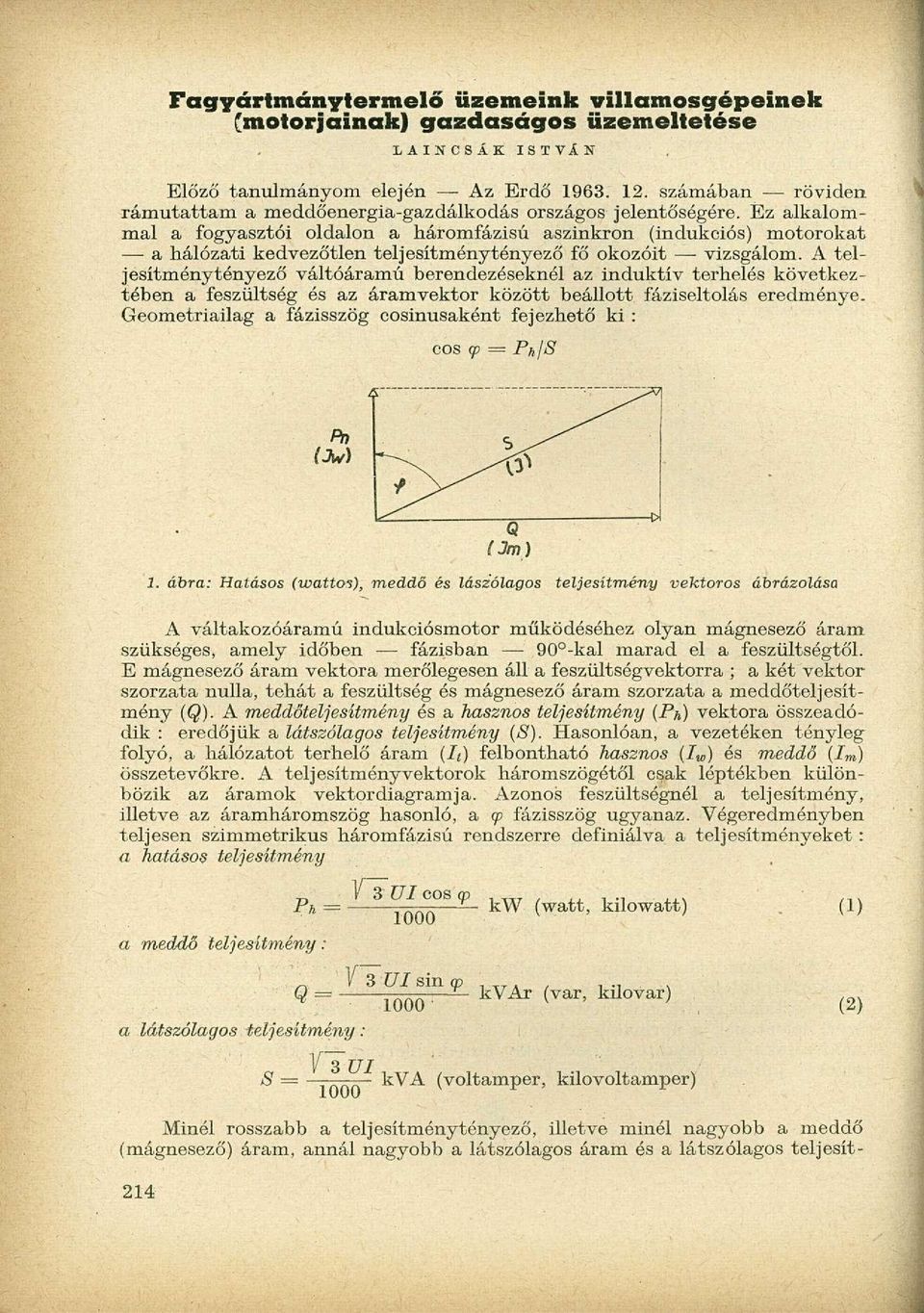 Ez alkalommal a fogyasztói oldalon a háromfázisú aszinkron (indukciós) motorokat a hálózati kedvezőtlen teljesítménytényező fő okozóit vizsgálom.