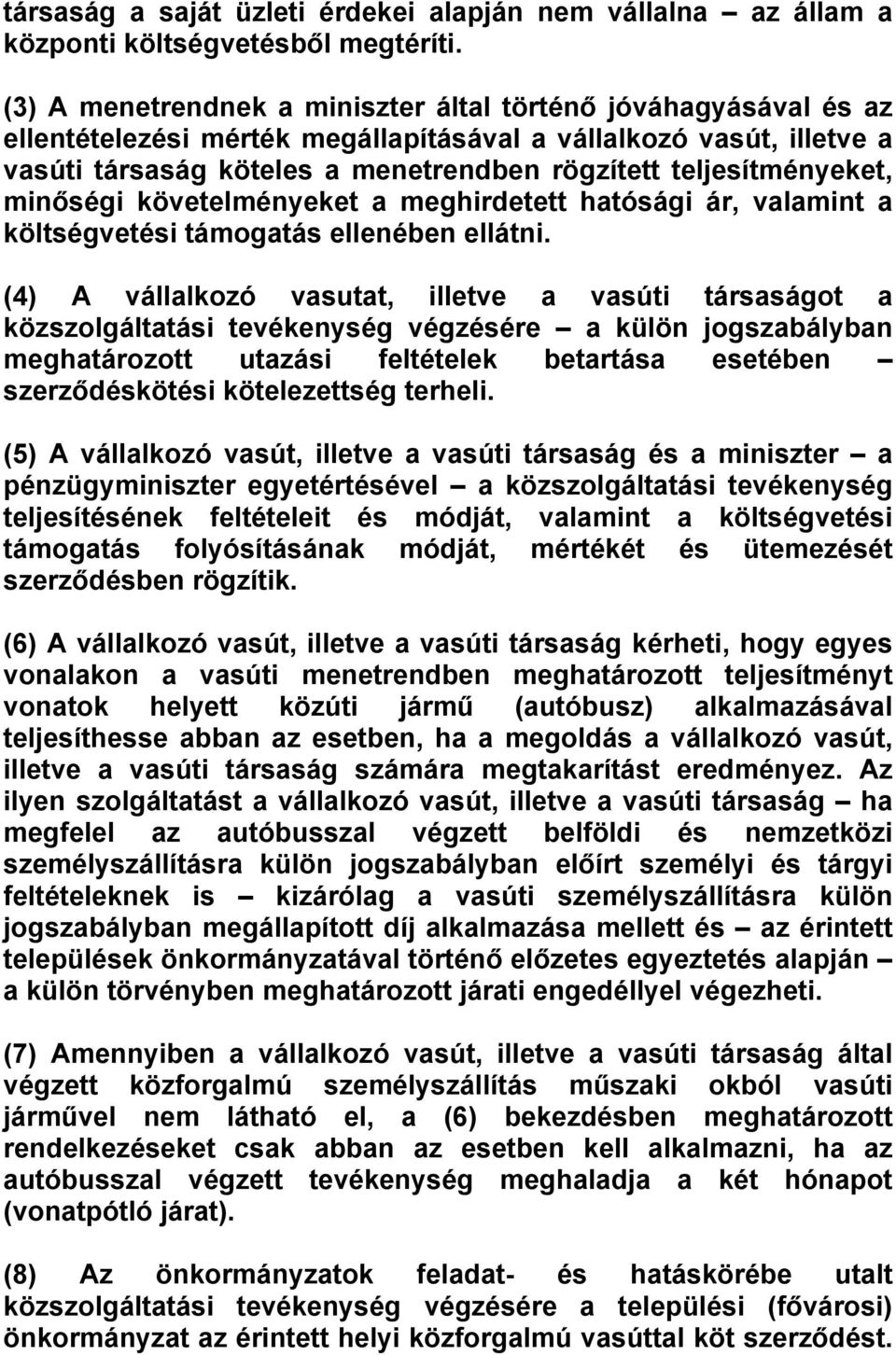 teljesítményeket, minőségi követelményeket a meghirdetett hatósági ár, valamint a költségvetési támogatás ellenében ellátni.