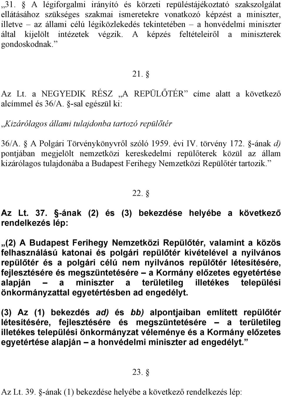 -sal egészül ki: Kizárólagos állami tulajdonba tartozó repülőtér 36/A. A Polgári Törvénykönyvről szóló 1959. évi IV. törvény 172.