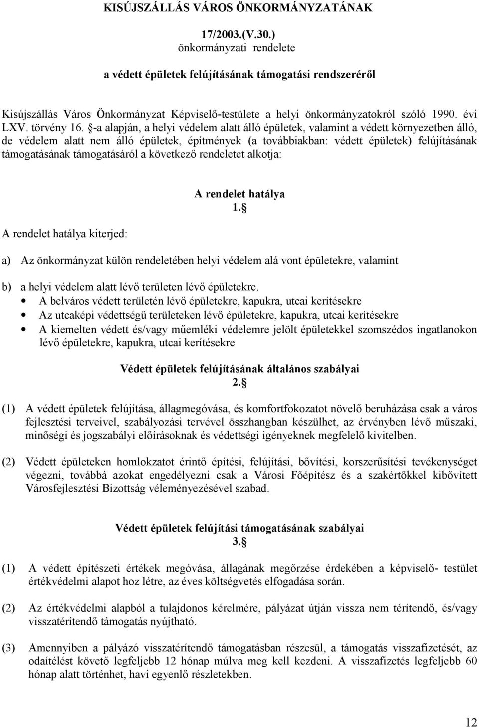 -a alapján, a helyi védelem alatt álló épületek, valamint a védett környezetben álló, de védelem alatt nem álló épületek, építmények (a továbbiakban: védett épületek) felújításának támogatásának