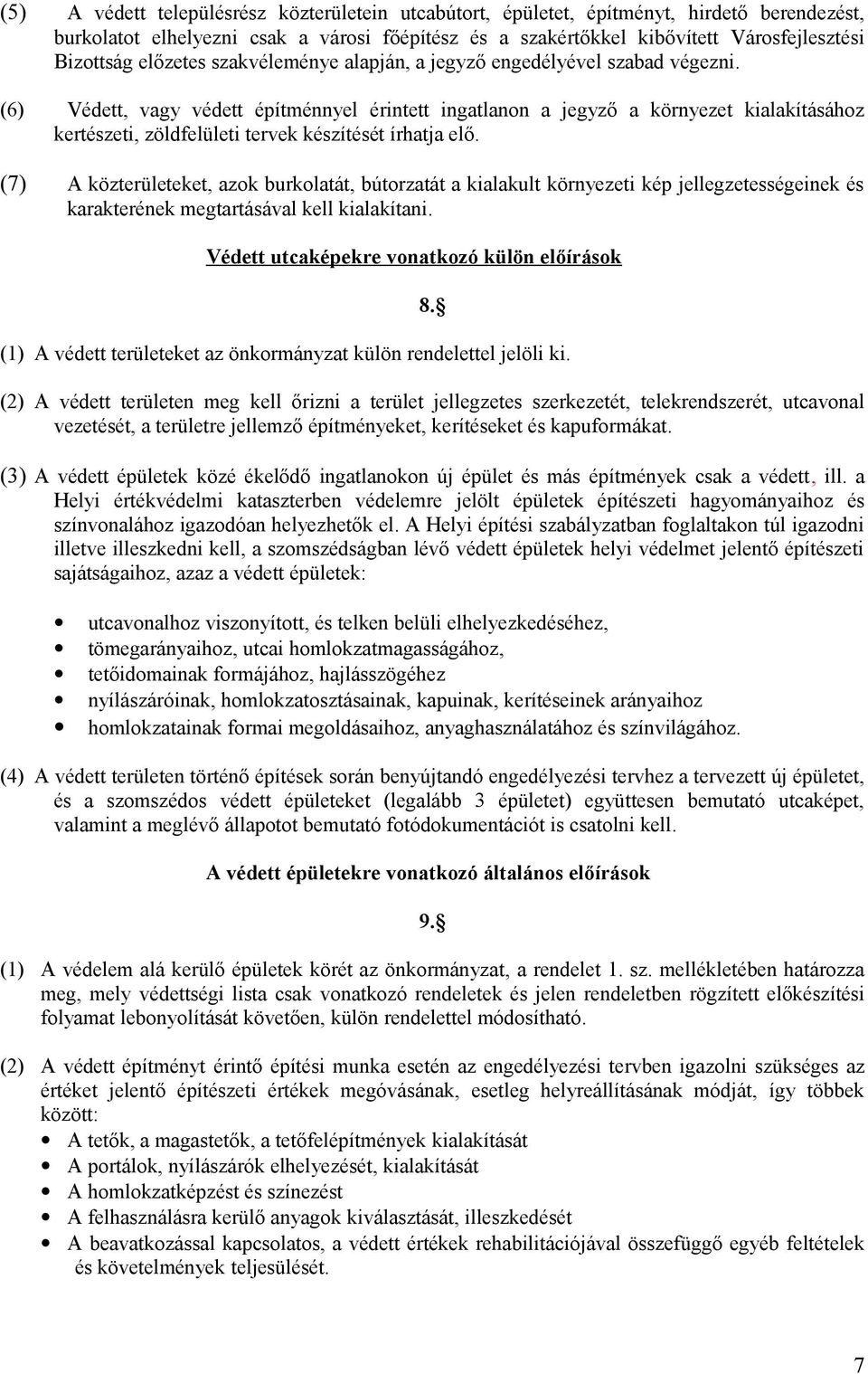 (6) Védett, vagy védett építménnyel érintett ingatlanon a jegyző a környezet kialakításához kertészeti, zöldfelületi tervek készítését írhatja elő.