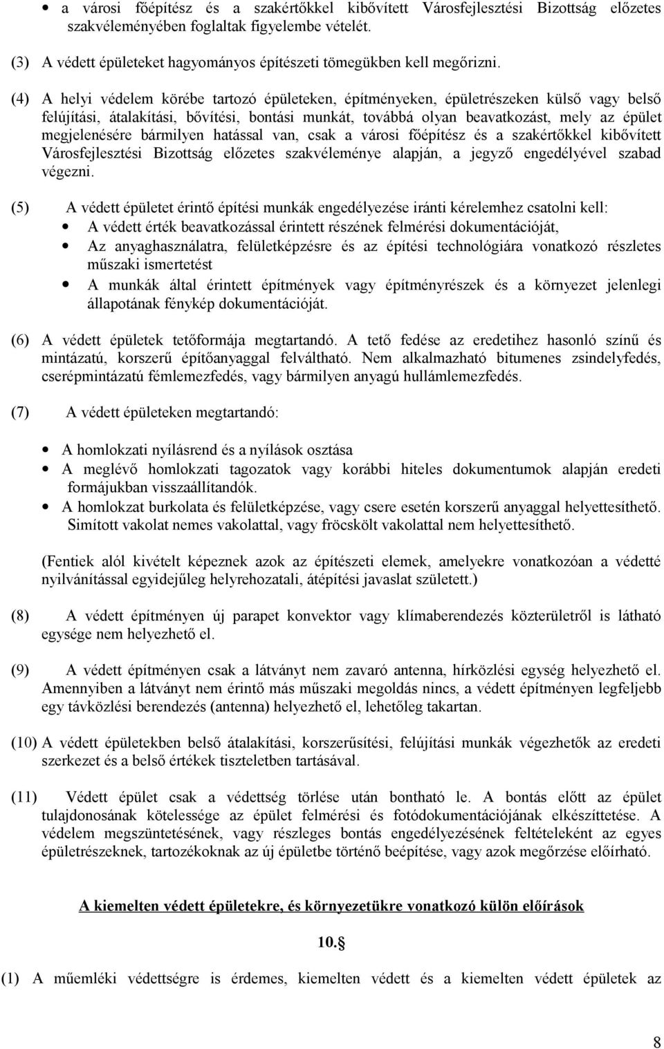 (4) A helyi védelem körébe tartozó épületeken, építményeken, épületrészeken külső vagy belső felújítási, átalakítási, bővítési, bontási munkát, továbbá olyan beavatkozást, mely az épület