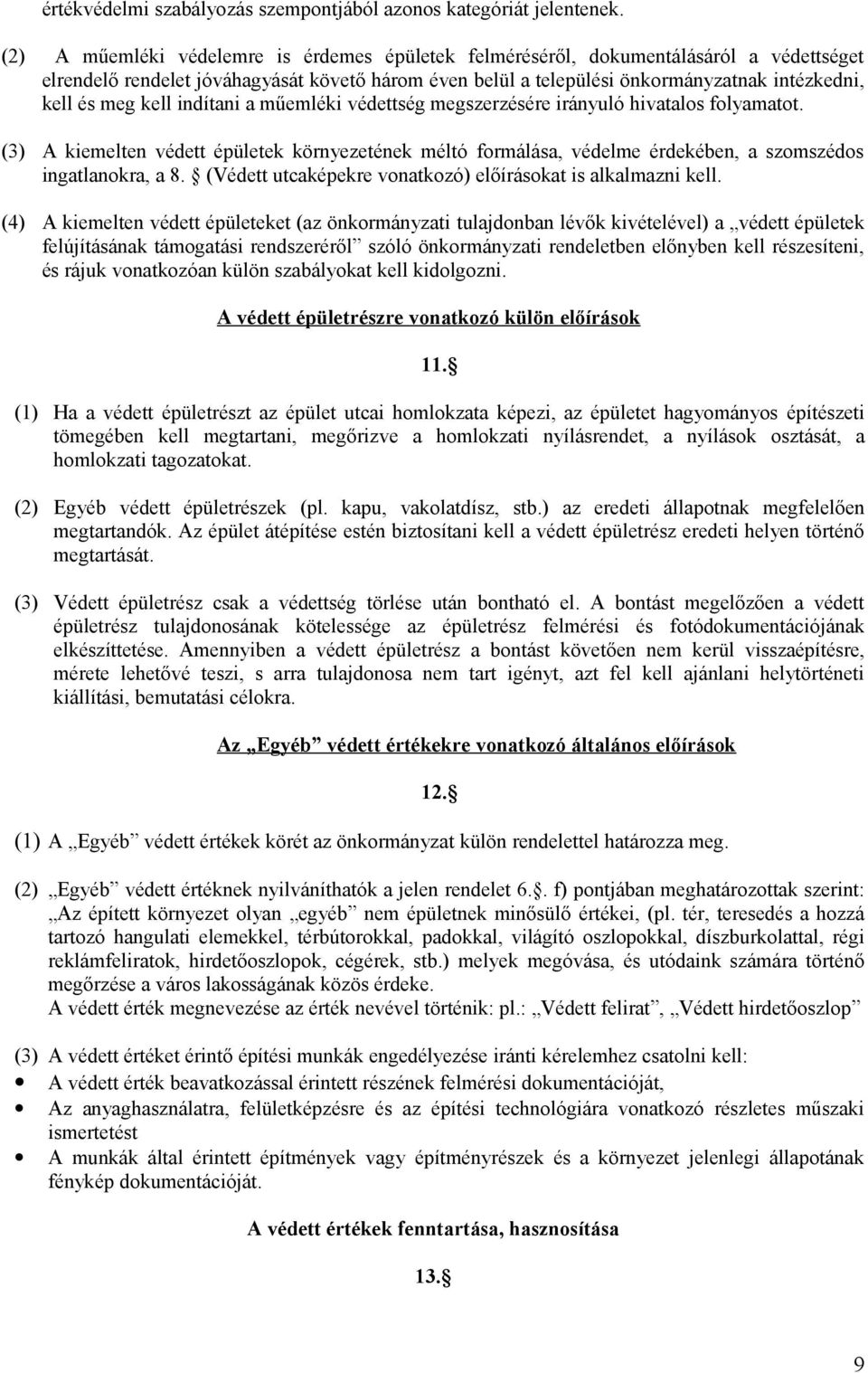 kell indítani a műemléki védettség megszerzésére irányuló hivatalos folyamatot. (3) A kiemelten védett épületek környezetének méltó formálása, védelme érdekében, a szomszédos ingatlanokra, a 8.