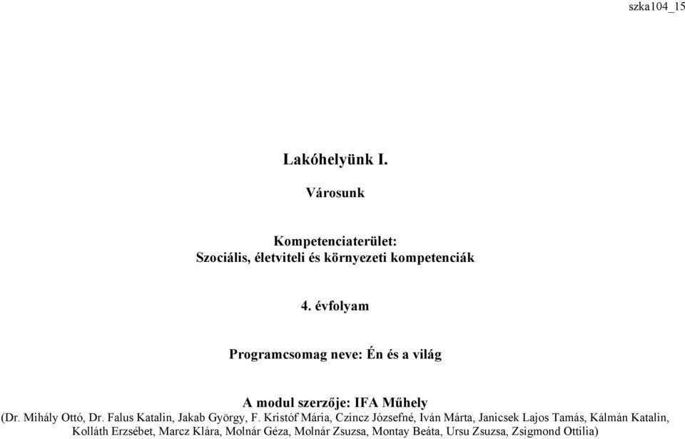 évfolyam Programcsomag neve: Én és a világ A modul szerzője: IFA Műhely (Dr. Mihály Ottó, Dr.