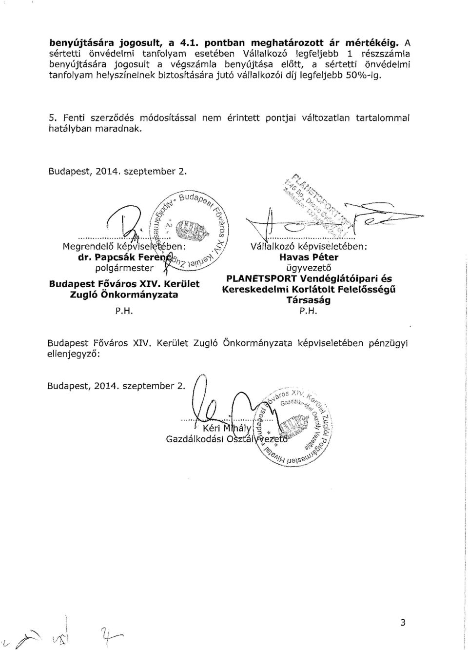 vállalkozói díj legfeljebb 5%-ig. 5. Fenti szerződés módosítással nem érintett pontjai változatlan tartalommal hatályban maradnak. Budapest, 214. szeptember 2. P*...ua Megrendelő képviseletében. dr.