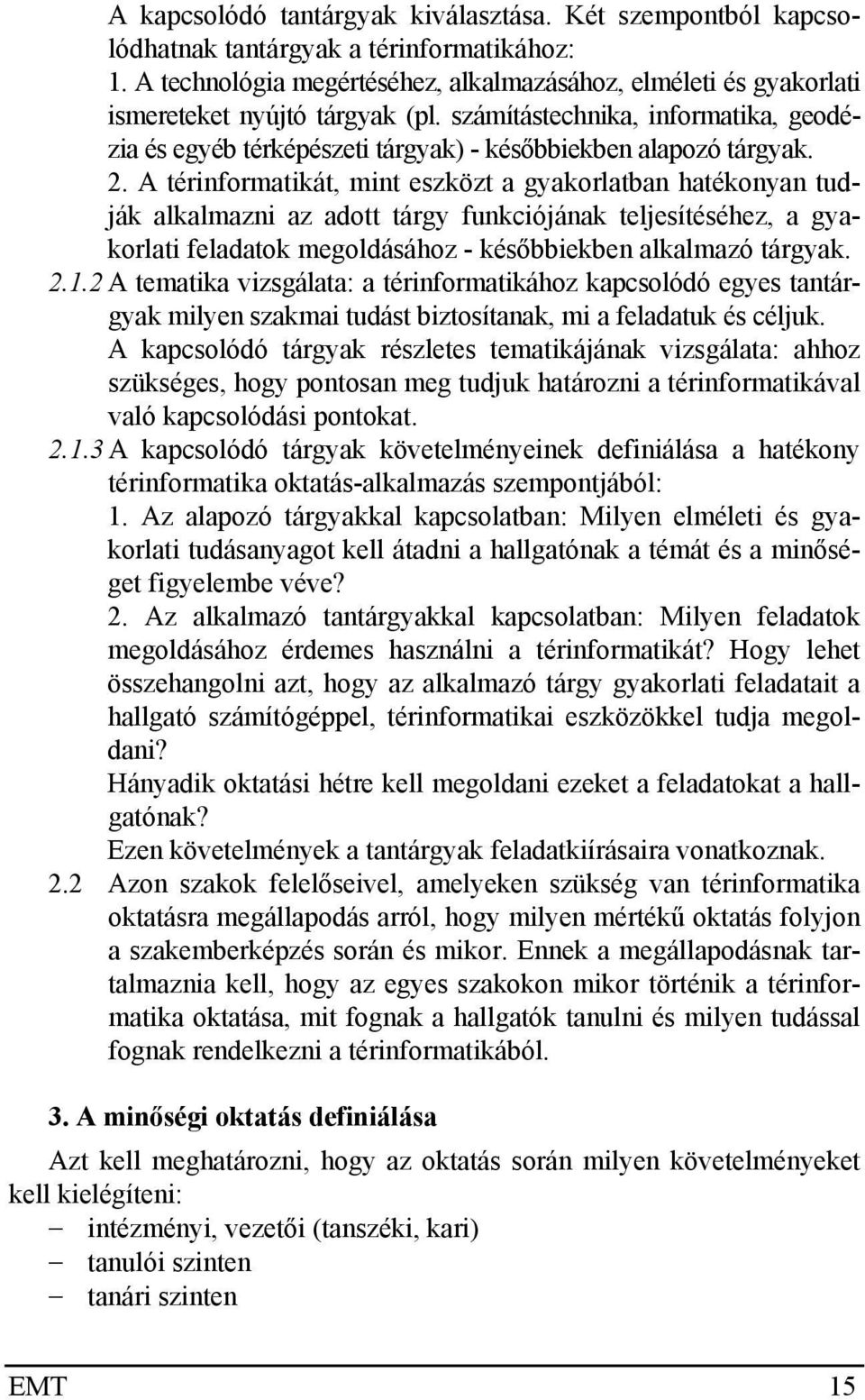 számítástechnika, informatika, geodézia és egyéb térképészeti tárgyak) - későbbiekben alapozó tárgyak. 2.