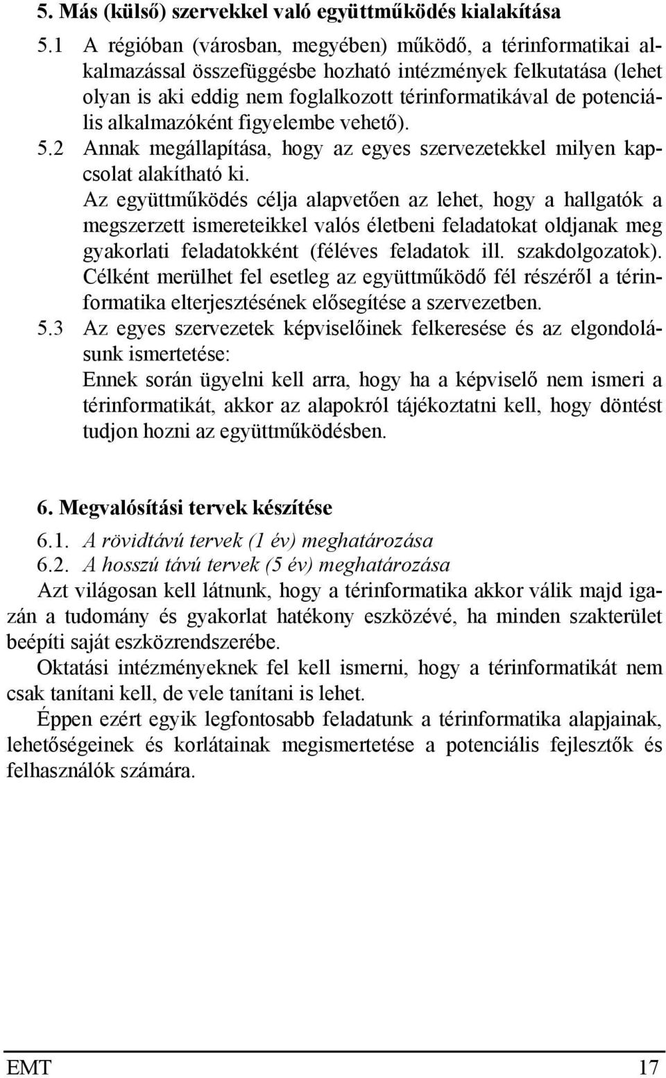 alkalmazóként figyelembe vehető). 5.2 Annak megállapítása, hogy az egyes szervezetekkel milyen kapcsolat alakítható ki.