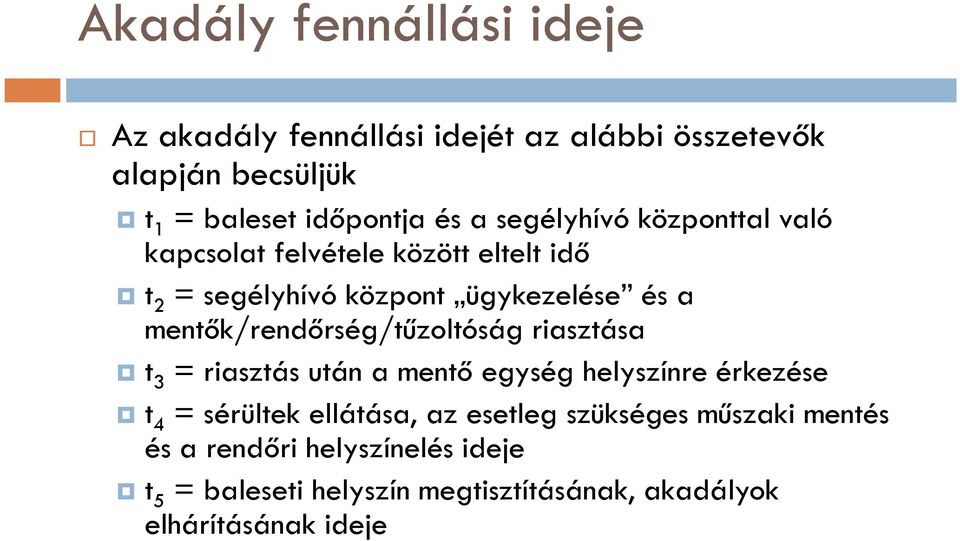 mentők/rendőrség/tűzoltóság riasztása t 3 = riasztás után a mentő egység helyszínre érkezése t 4 = sérültek ellátása, az