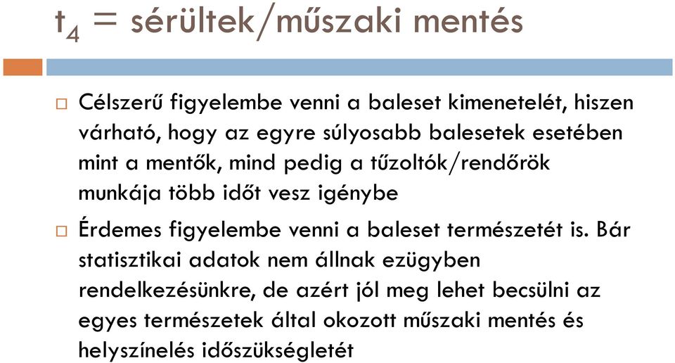 baleset természetét is. Bár Érdemes figyelembe venni a baleset természetét is.