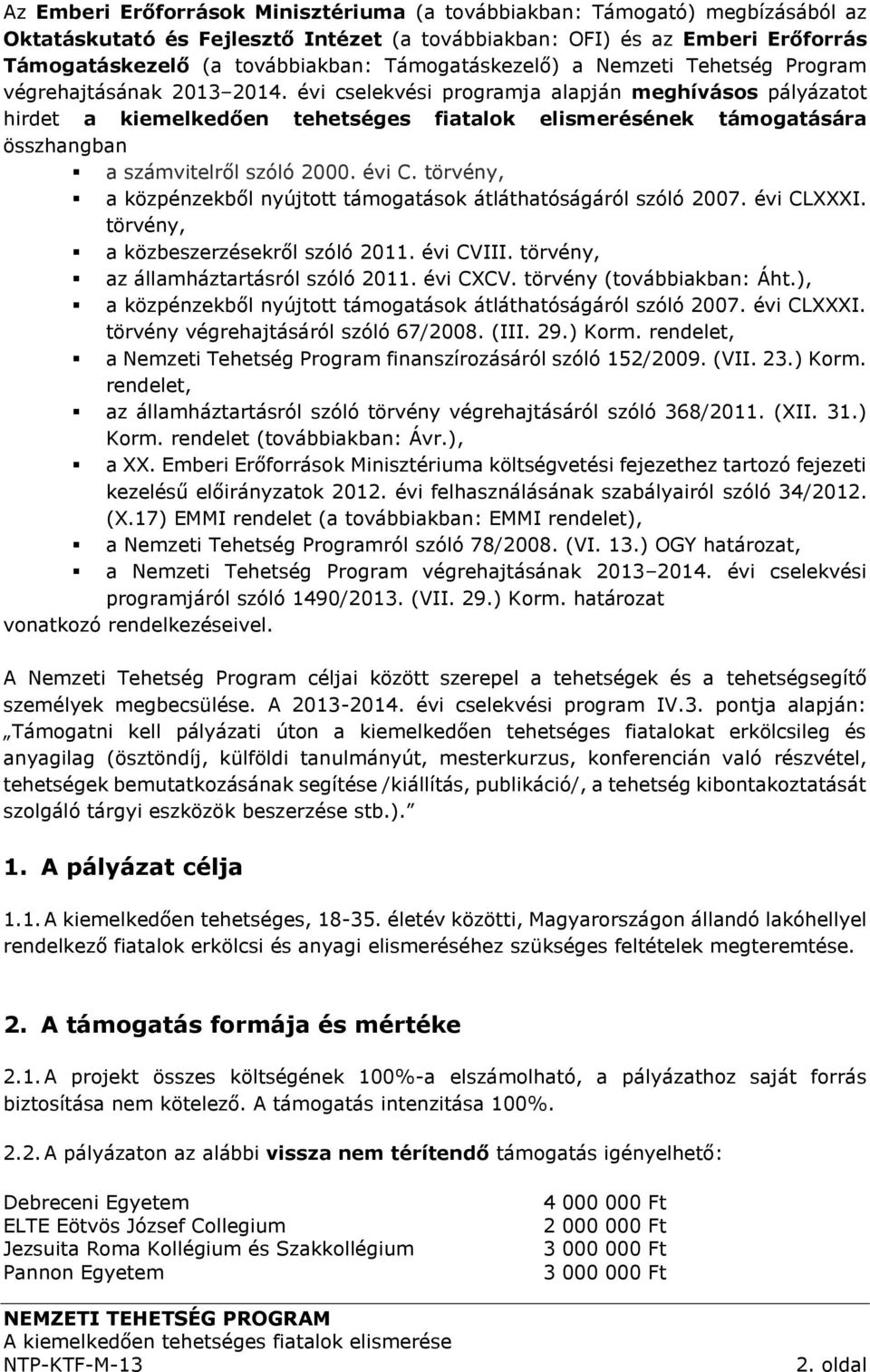 évi cselekvési programja alapján meghívásos pályázatot hirdet a kiemelkedően tehetséges fiatalok elismerésének támogatására összhangban a számvitelről szóló 2000. évi C.