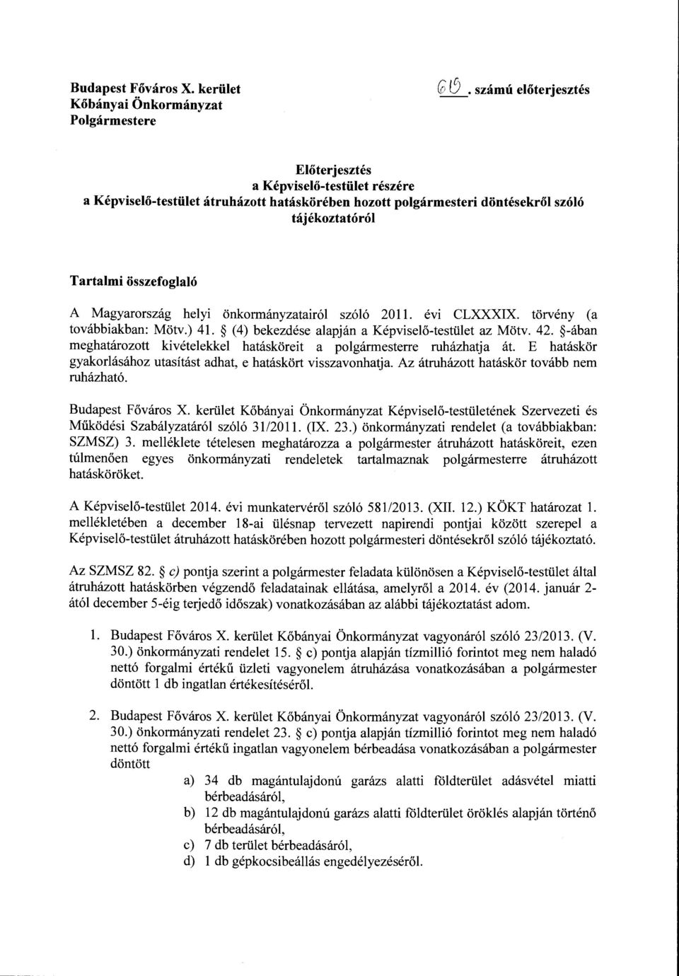 helyi önkormányzatairól szóló 2011. évi CLXXXIX. törvény (a továbbiakban: Mötv.) 41. (4) bekezdése alapján a Képviselő-testület az Mötv. 42.