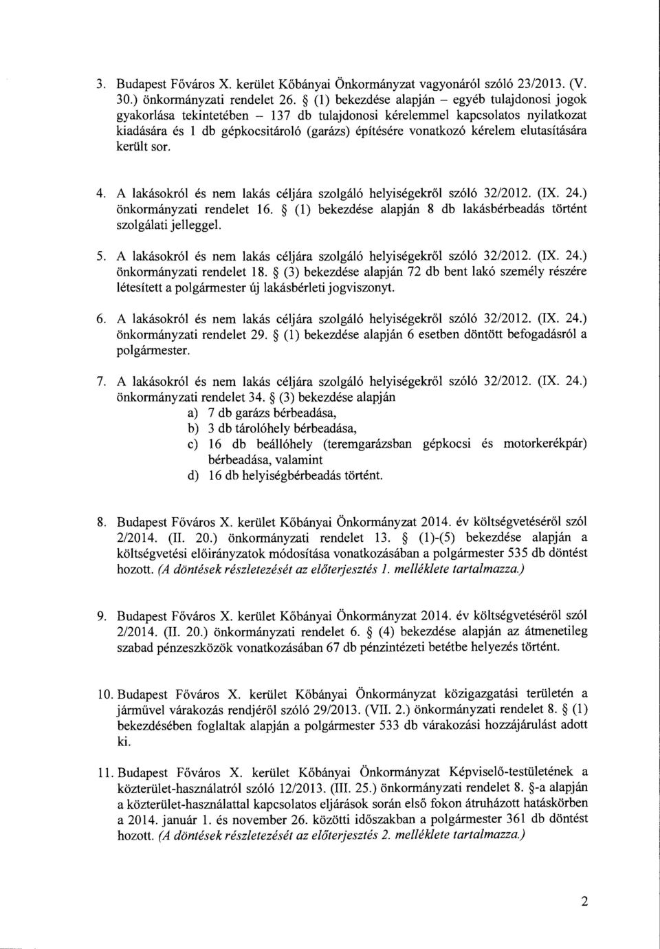 elutasítására került sor. 4. A lakásokról és nem lakás céljára szolgáló helyiségekről szóló 32/2012. (IX. 24.) önkormányzati rendelet 16.